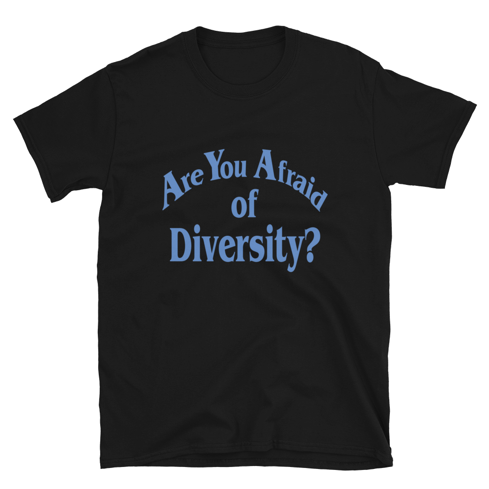 Are You Afraid of Diversity t-shirt - Brownie Points for You