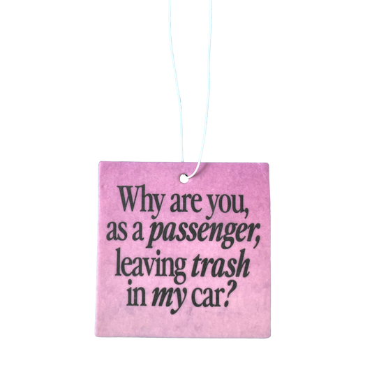 Why are you leaving trash in my car? freshener