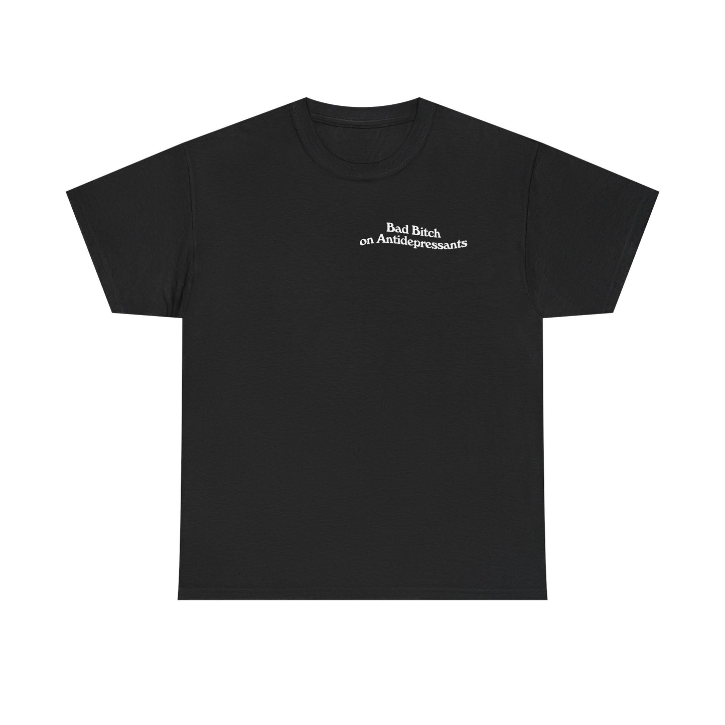 Bad Bitch on Antidepressants Tee