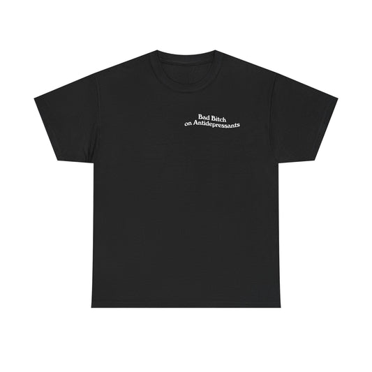 Bad Bitch on Antidepressants Tee