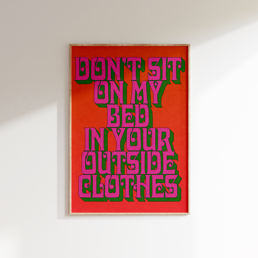 Don’t Sit on My Bed in Your Outside Clothes print