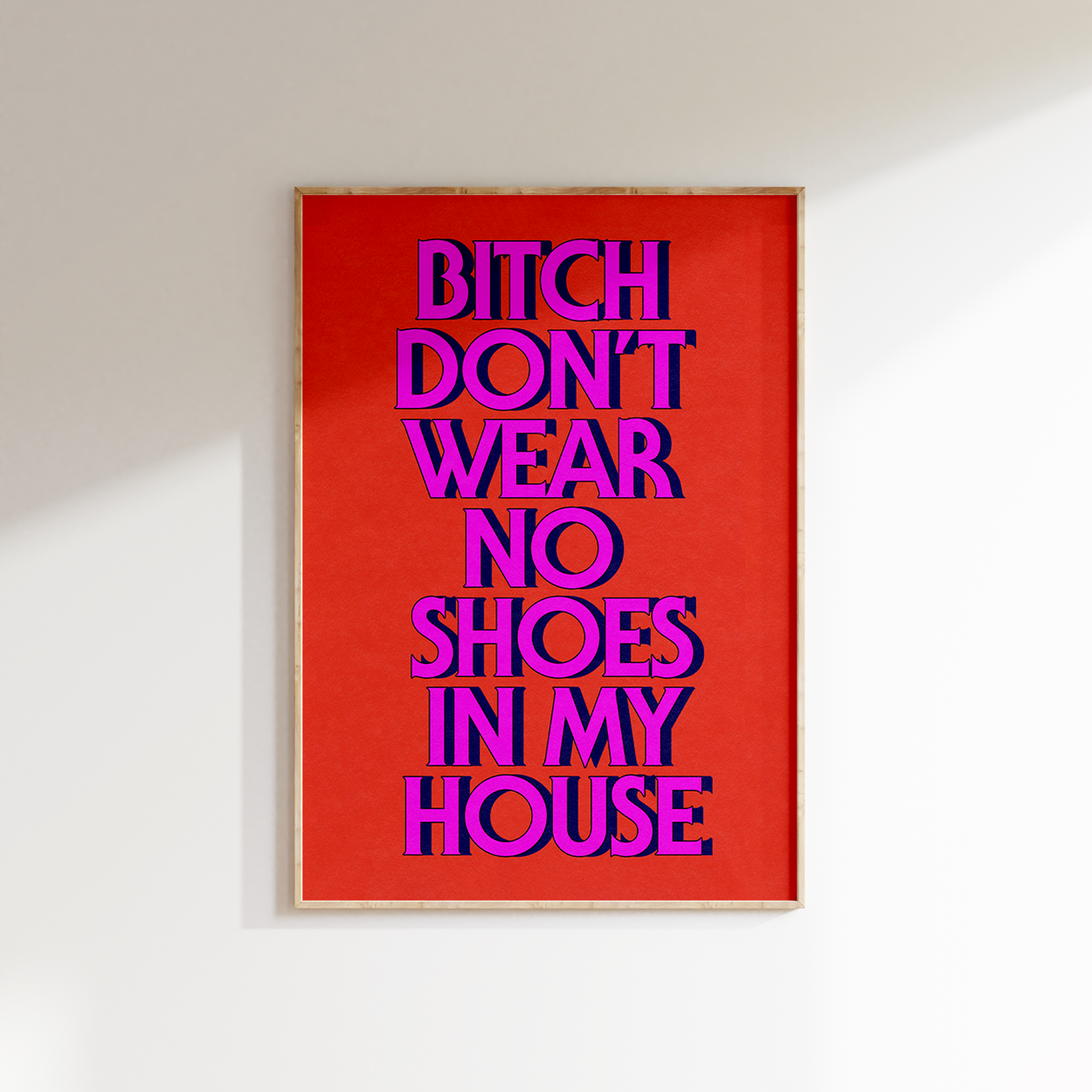 Bitch Don't Wear No Shoes in My House poster