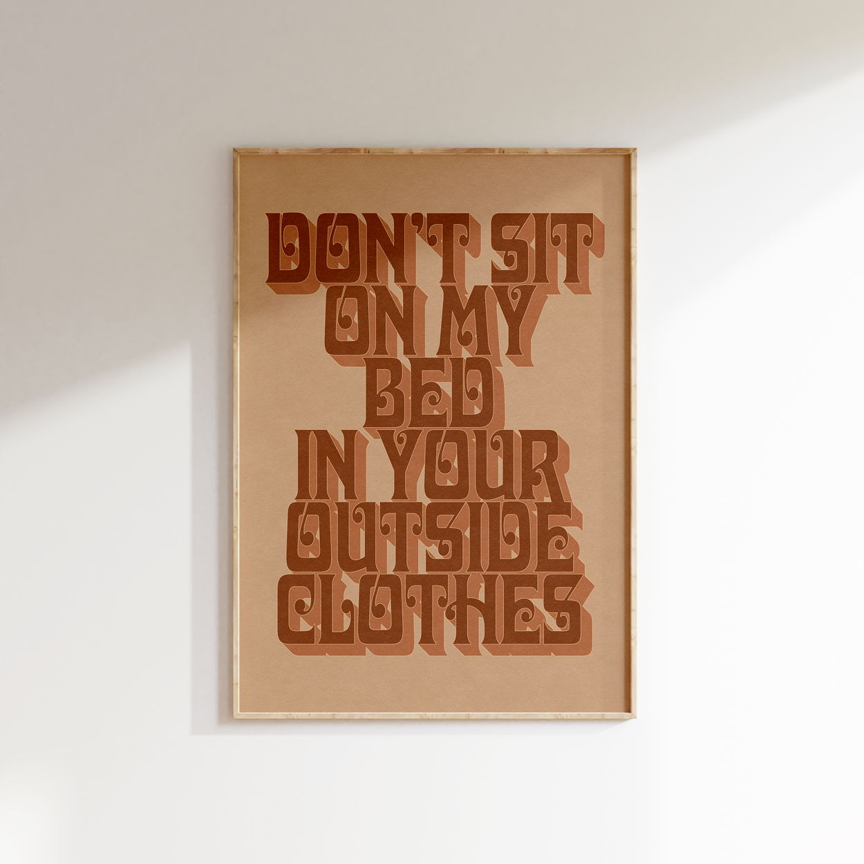 Neutrals: Don’t Sit on My Bed in Your Outside Clothes print