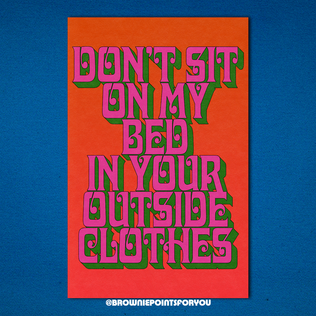 Don’t Sit on My Bed in Your Outside Clothes print - Brownie Points for You